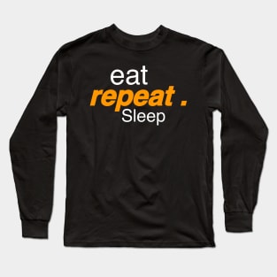 Eat repeat Sleep Long Sleeve T-Shirt